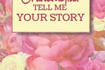 Grandmother Tell Me Your Story: A Grandma Journal With Prompts And Questions To Fill In A Personalized Gift For Mother's Day Birthday Or Christmas