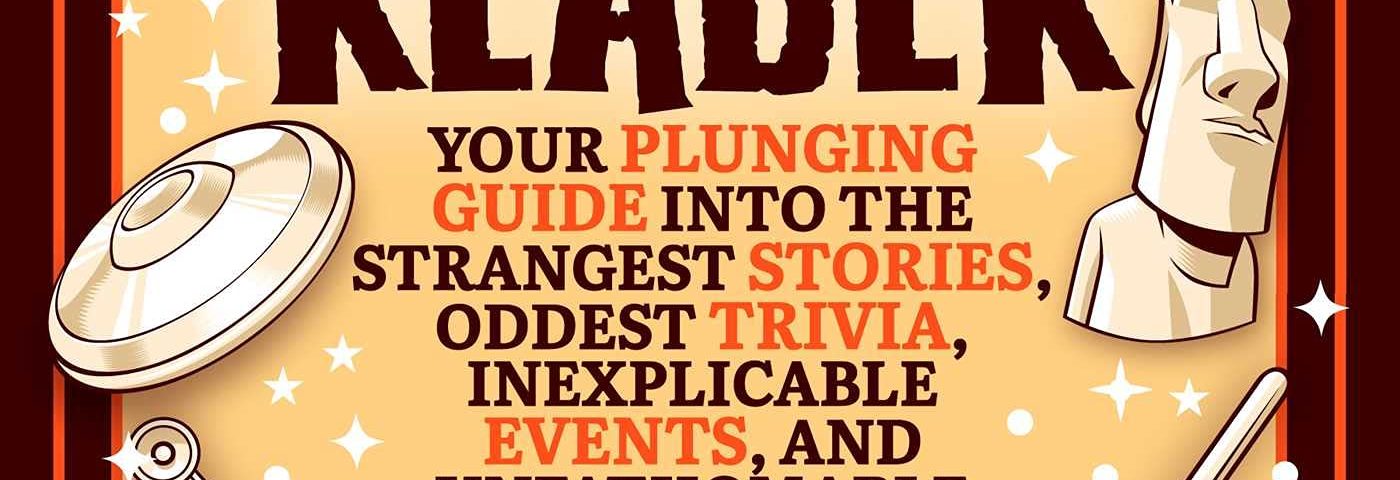 Bizarre Bathroom Reader: Your Plunging Guide into the Strangest Stories, Oddest Trivia, Inexplicable Events, and Unfathomable Mysteries the World Has to Offer!