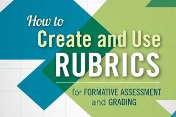 How to Create and Use Rubrics for Formative Assessment and Grading